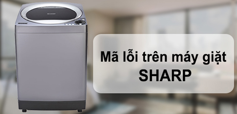 Một số mã lỗi khác của máy giặt Sharp 