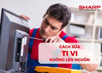 Cách sửa Tivi Sharp Không Lên Nguồn Tại Nhà